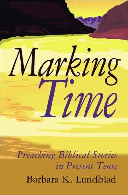 Marking Time Preaching Biblical Stories in Present Tense  2007 9780687046201 Front Cover