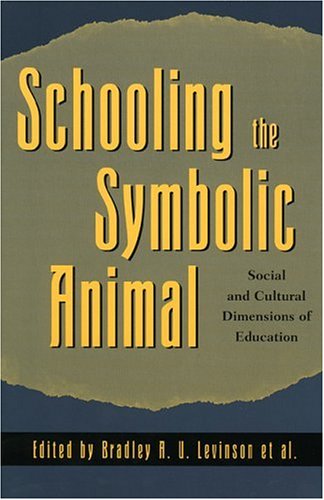 Schooling the Symbolic Animal Social and Cultural Dimensions of Education  2000 9780742501201 Front Cover
