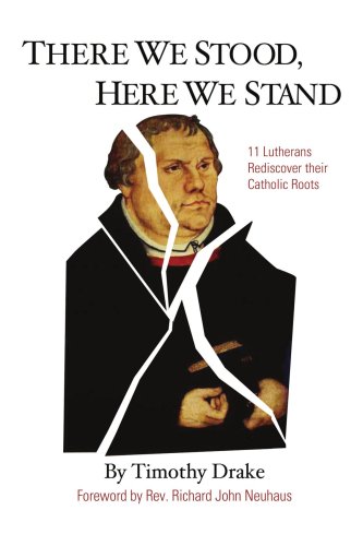 There We Stood, Here We Stand Eleven Lutherans Rediscover Their Catholic Roots N/A 9780759613201 Front Cover