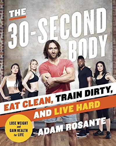 30-Second Body Eat Clean, Train Dirty, and Live Hard  2015 9780804179201 Front Cover