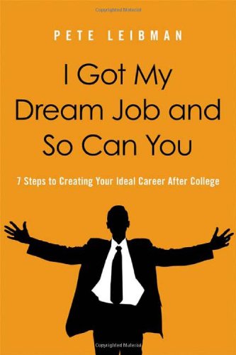 I Got My Dream Job and So Can You 7 Steps to Creating Your Ideal Career after College  2012 9780814420201 Front Cover
