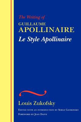 Style Apollinaire The Writing of Guillaume Apollinaire  2004 9780819566201 Front Cover