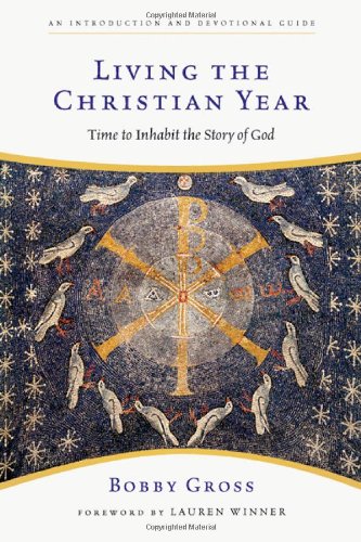 Living the Christian Year Time to Inhabit the Story of God  2009 9780830835201 Front Cover