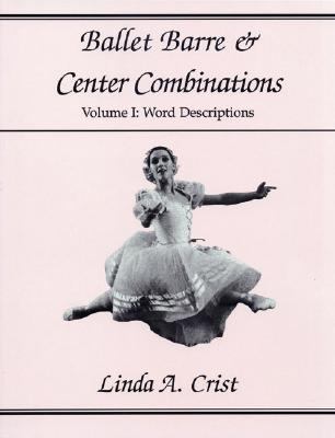 Ballet Barre and Center Combinations Volume I: Word Descriptions  2000 9780871272201 Front Cover