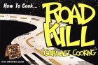 How to Cook...Roadkill "Gourmet Cooking" Reprint  9780963706201 Front Cover