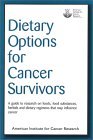 Dietary Options for Cancer Survivors A Guide to Research on Foods, Food Substances, Herbals and Dietary Regimens That May Influence Cancer  2002 9780972252201 Front Cover