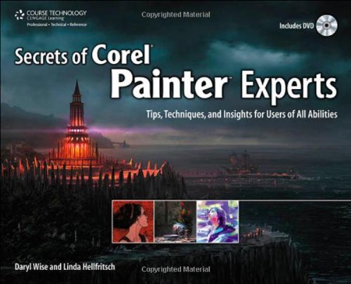 Secrets of Corel Painter Experts Tips, Techniques, and Insights for Users of All Abilities  2011 9781435457201 Front Cover