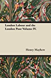 London Labour and the London Poor Volume Iv  N/A 9781447465201 Front Cover