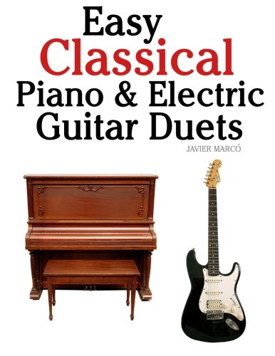 Easy Classical Piano and Electric Guitar Duets Featuring Music of Mozart, Beethoven, Vivaldi, Handel and Other Composers. in Standard Notation and Tableture N/A 9781470081201 Front Cover