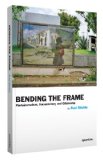 Bending the Frame Photojournalism, Documentary, and the Citizen  2013 9781597111201 Front Cover