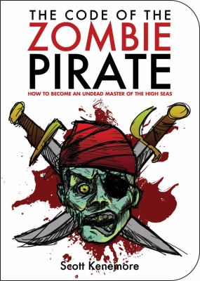 Code of the Zombie Pirate How to Become an Undead Master of the High Seas  2010 9781616081201 Front Cover