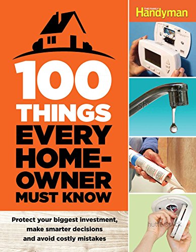 100 Things Every Homeowner Must Know How to Save Money, Solve Problems and Improve Your Home N/A 9781621452201 Front Cover