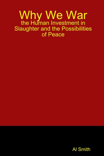 Why We War The Human Investment in Slaughter and the Possibilities of Peace N/A 9781847285201 Front Cover