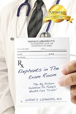 Elephants in the Exam Room The Seven Things You Need to Know about Today's Health Care Crisis 3rd 2009 9781935098201 Front Cover