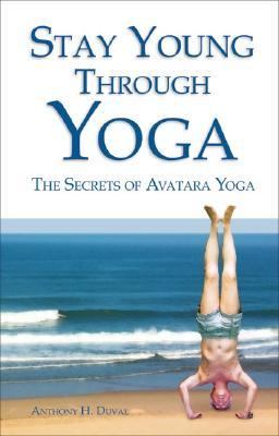 Stay Young Through Yoga The Secrets of Avatara Yoga N/A 9789654942201 Front Cover