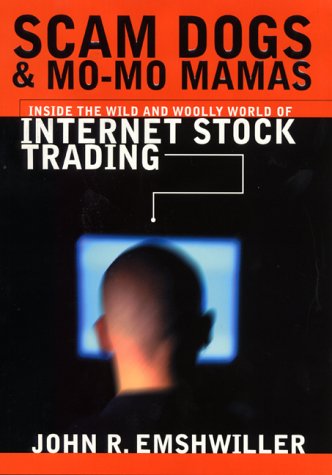 Scam Dogs and Mo-Mo Mamas Inside the Wild and Woolly World of Internet Stock Trading  2000 9780060196202 Front Cover