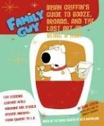 Family Guy: Brian Griffin's Guide To Booze, Broads, and the Lost Art of Being a Man  2006 9780060899202 Front Cover