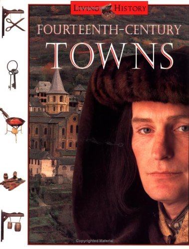 Fourteenth-Century Towns The Living History Series N/A 9780152013202 Front Cover