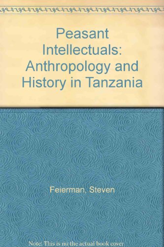 Peasant Intellectuals Anthropology and History in Northern Tanzania  1990 9780299125202 Front Cover
