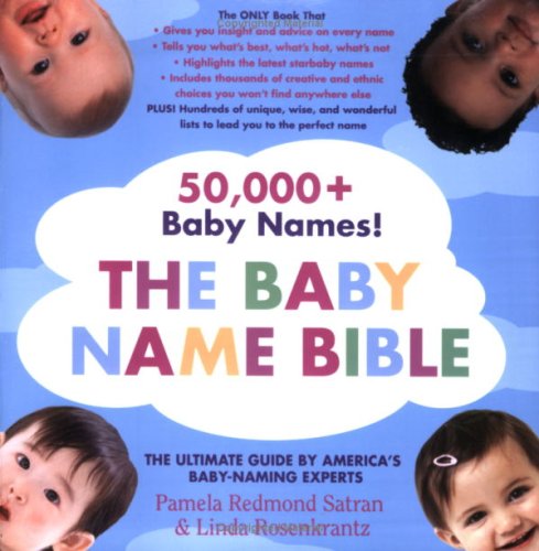 Baby Name Bible The Ultimate Guide by America's Baby-Naming Experts  2007 9780312352202 Front Cover