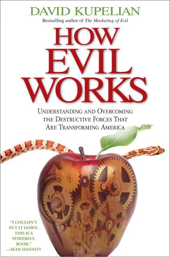 How Evil Works Understanding and Overcoming the Destructive Forces That Are Transforming America  2010 9781439168202 Front Cover