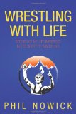 Wrestling with Life Stories of My Life Immersed in the Sport of Wrestling  2011 9781456758202 Front Cover
