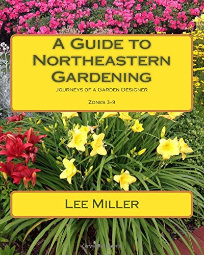 A Guide to Northeastern Gardening: Journeys of a Garden Designer  2016 9781519671202 Front Cover