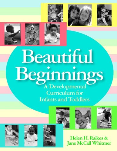 Beautiful Beginnings A Developmental Curriculum for Infants and Toddlers  2005 9781557668202 Front Cover