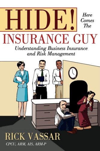 Hide! Here Comes the Insurance Guy Understanding Business Insurance and Risk Management  2008 9781605280202 Front Cover