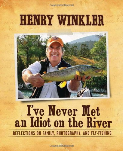 I've Never Met an Idiot on the River Reflections on Family, Fishing, and Photography  2011 9781608870202 Front Cover