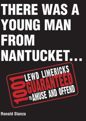 There Was a Young Man from Nantucket 1,001 Lewd Limericks Guaranteed to Amuse and Offend N/A 9781616084202 Front Cover