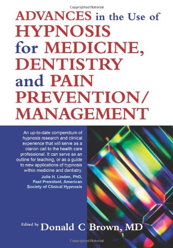 Advances in the Use of Hypnosis for Medicine, Dentistry and Pain Prevention/Management   2009 9781845901202 Front Cover