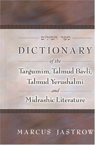 Dictionary of the Targumim, Talmud Bavli, Talmud Yerushalmi and Midrashic Literature  2nd 2004 9781932443202 Front Cover