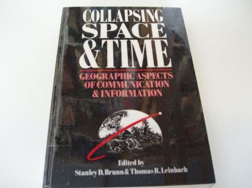 Collapsing Space and Time Geographic Aspects of Communications and Information  1991 9780049101203 Front Cover