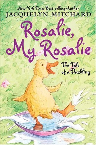 Rosalie, My Rosalie The Tale of a Duckling  2005 9780060722203 Front Cover
