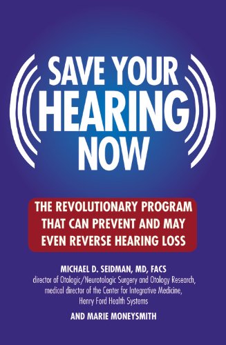 Save Your Hearing Now The Revolutionary Program That Can Prevent and May Even Reverse Hearing Loss N/A 9780446696203 Front Cover