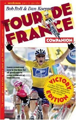 Tour de France Companion A Nuts, Bolts and Spokes Guide to the Greatest Race in the World  2004 9780761135203 Front Cover