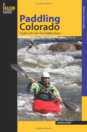 Paddling Colorado A Guide to the State's Best Paddling Routes  2009 9780762745203 Front Cover