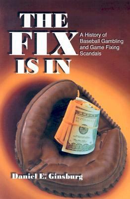 Fix Is In A History of Baseball Gambling and Game Fixing Scandals  2004 (Alternate) 9780786419203 Front Cover