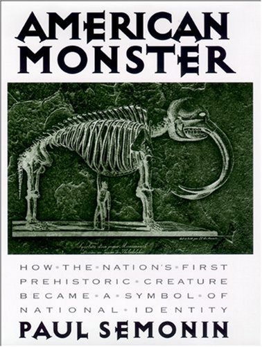 American Monster How the Nation's First Prehistoric Creature Became a Symbol of National Identity  2000 9780814781203 Front Cover