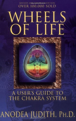 Wheels of Life A User's Guide to the Chakra System 6th 1999 (Revised) 9780875423203 Front Cover