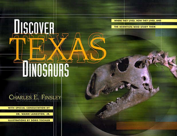 Dinosaurs Texas Dinosaurs Where They Lived, How They Lived and the Scientists Who Study Them  1999 9780877193203 Front Cover