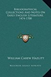 Bibliographical Collections and Notes on Early English Literature, 1474-1700  N/A 9781169370203 Front Cover