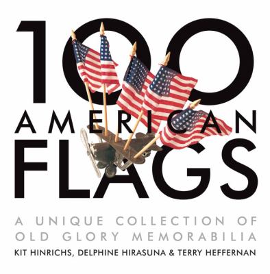 100 American Flags A Unique Collection of Old Glory Memorabilia  2008 9781580089203 Front Cover
