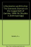 Urbanization and Kinship : The Domestic Domain on the Copperbelt of Zambia, 1950-6  1981 9780122405204 Front Cover