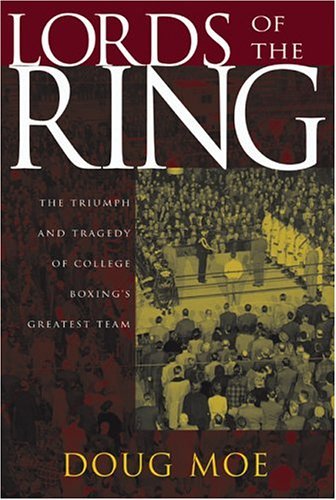 Lords of the Ring The Triumph and Tragedy of College Boxing's Greatest Team  2004 9780299204204 Front Cover