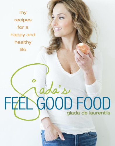 Giada's Feel Good Food My Healthy Recipes and Secrets: a Cookbook  2013 9780307987204 Front Cover