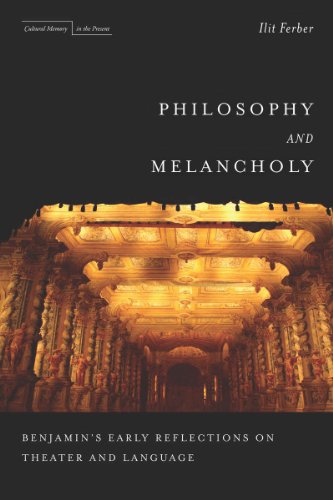 Philosophy and Melancholy Benjamin's Early Reflections on Theater and Language  2013 9780804785204 Front Cover