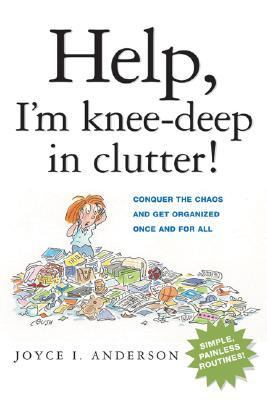 Help, I'm Knee-Deep in Clutter! Conquer the Chaos and Get Organized Once and for All  2007 9780814474204 Front Cover