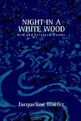 Night in a White Wood New and Selected Poems  2003 9780865344204 Front Cover